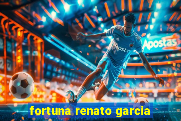 fortuna renato garcia